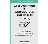 AI Revolution In Agriculture And Health: Transforming Industries for a Sustainable Future