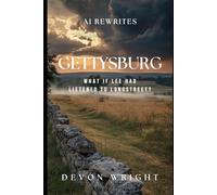 AI Rewrites: Gettysburg: What If Lee Had Listened to Longstreet: 1