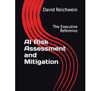 AI Risk Assessment and Mitigation: The Executive Reference