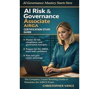 AI Risk & Governance Associate (AIRGA) Certification Study Guide: The Complete, Career-Boosting Guide to Dominate the AIRGA Exam