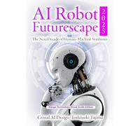 AI Robot Futurescape 2025: The Next Decade of Human-Machine Symbiosis Manga Technology Visual Guide Edition