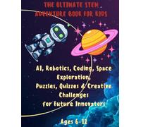 AI & Robotics Adventure Book for Kids: Learn AI, Robotics, Coding and Space Science Through Fun Puzzles, Coloring Activities and Brain Challenges