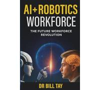 AI + ROBOTICS WORKFORCE: THE FUTURE WORKFORCE REVOLUTION