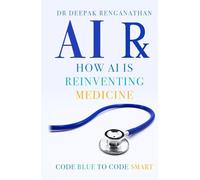 AI Rx: How AI Is Reinventing Medicine: Code Blue to Code Smart