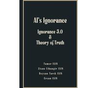 AI’s Ignorance: Ignorance 5.0 and the Theory of Truth