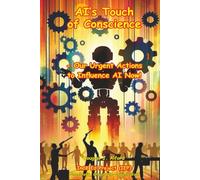 AI’s Touch of Conscience: Our Urgent Actions to Influence AI Now!