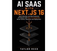 AI SAAS WITH NEXT.JS 16: Build, Monetize, and Ship Production AI Products with React 19, PostgreSQL, Server Actions, Payments, and Deployment