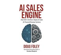 AI Sales Engine: How CEOs Architect, Deploy & Scale AI-Powered Revenue Systems