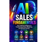 AI Sales Fundamentals: How Artificial Intelligence Is Transforming Sales, Marketing, and Revenue Growth: 1