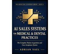 AI Sales Systems for Medical & Dental Practices: The Complete Patient Acquisition and Case Acceptance System