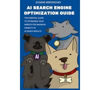 AI Search Engine Optimization Guide: The Essential Guide to Optimizing Your Website for Maximum Visibility in AI Search Results