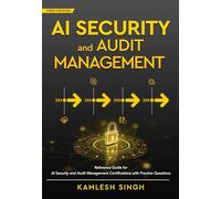 AI Security and Audit Management - Reference Guide for AI Security and Audit Management Certifications with Practice Questions