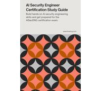 AI Security Engineer Certification Study Guide: Build hands-on AI security engineering skills and get prepared for the AISecENG certification exam