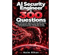 AI Security Engineer in 300 Questions: Master LLM Security, Agentic AI Security, RAG Security, Prompt Injection, AI Red Teaming, MCP Security, and Technical Interviews - One Question at a Time