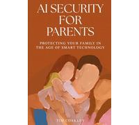 AI Security for Parents: Protecting Your Family in the Age of Smart Technology