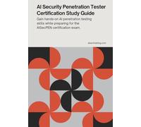 AI Security Penetration Tester Certification Study Guide: Gain hands-on AI penetration testing skills while preparing for the AISecPEN certification exam