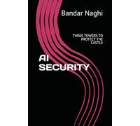 AI SECURITY: THREE TOWERS TO PROTECT THE CASTLE: BREACH-PROOF AI: THE CRITICAL GAP BETWEEN INNOVATION AND PROTECTION THAT 90% OF ORGANIZATIONS MISS