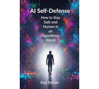 AI Self-Defense: How to Stay Safe and Human in an Algorithmic World