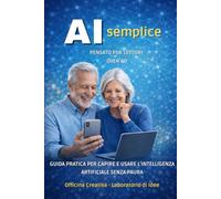 AI semplice: Guida pratica per capire e usare l’intelligenza artificiale senza paura