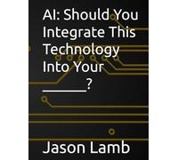 AI: Should You Integrate This Technology Into Your ______?