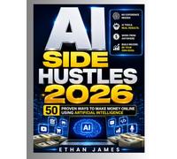AI SIDE HUSTLE 2026: 50 Proven Ways to Make Money Online Using Artificial Intelligence