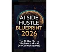 AI Side Hustle Blueprint 2026: The 30-Day Plan to $5K/Month with AI (No Coding Required)