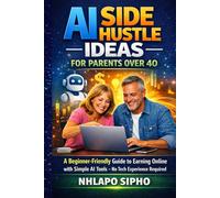AI Side Hustle Ideas for Parents Over 40: A Beginner-Friendly Guide to Earning Online with Simple AI Tools - No Tech Experience Required