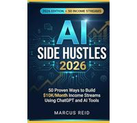 AI Side Hustles 2026: 50 Proven Ways to Build $10K/Month Income Streams Using ChatGPT and AI Tools - The Complete Guide with Real Pricing, Case Studies, and 90-Day Action Plan