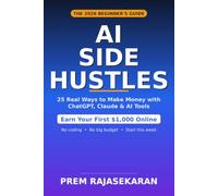 AI Side Hustles: 25 Real Ways to Make Money with ChatGPT, Claude & AI Tools in 2026- A Beginner's Guide to Earning Your First $1,000 Online