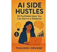 AI Side Hustles: 30 Profitable Ideas You Can Start in a Weekend