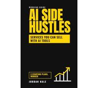 AI Side Hustles: A Working Guide to the Services You Can Sell with AI Tools, What They Pay, and How to Land Your First Client
