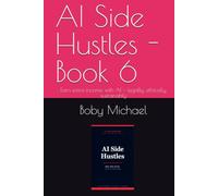 AI Side Hustles - Book 6: Earn extra income with AI - legally, ethically, sustainably