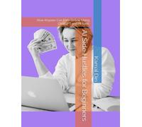 AI Side Hustles for Beginners: How Anyone Can Earn Online Using ChatGPT and AI Tools