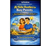 AI Side Hustles for Busy Parents: A Beginner’s Guide to Making Money from Home with ChatGPT & AI Tools