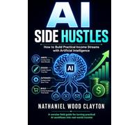 AI Side Hustles: How to Build Practical Income Streams with Artificial Intelligence