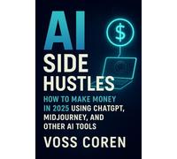 AI Side Hustles How to Make Money in 2025 Using ChatGPT, MidJourney, and Other AI Tools