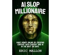 AI Slop Millionaire: Make Money Online by Creating Content With ChatGPT and AI in the Next 30 Days