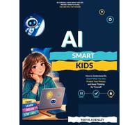 AI SMART KIDS: How to Understand AI, Check What You See, Protect Your Privacy, and Keep Thinking for Yourself