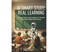 AI Smart Study, Real Learning: A Practical Parent’s Guide to Helping 11-13 Year Olds Use AI Without Killing Critical Thinking