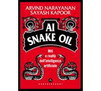 AI Snake Oil. Miti e realtà dell’intelligenza artificiale