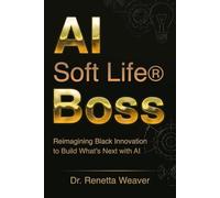AI SOFT LIFE BOSS: Reimagining Black Innovation to Build What's Next with AI