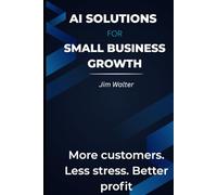 AI Solutions for Small Business Growth.: More Customers. Less Stress. Better Profit.