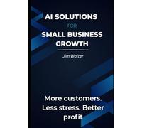 AI Solutions for Small Business Growth.: More Customers. Less Stress. Better Profit.