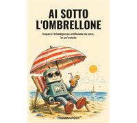AI sotto l'ombrellone: Impara l'intelligenza artificiale da zero, in un'estate