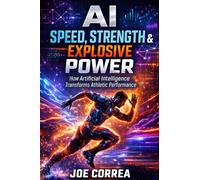 AI Speed, Strength & Explosive Power: How Artificial Intelligence Builds Elite Athleticism: 4