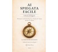 AI Spiegata Facile - La Bussola del Reggente: Orientarsi nell’Intelligenza Artificiale Senza Perdere la Rotta