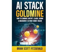 AI Stack Goldmine: How to Combine ChatGPT, Claude, Gemini & Midjourney to Print Money Online
