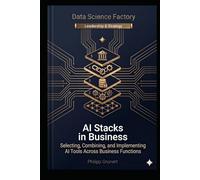 AI Stacks in Business: Selecting, Combining, and Implementing AI Tools Across Business Functions