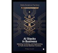 AI Stacks in Business: Selecting, Combining, and Implementing AI Tools Across Business Functions