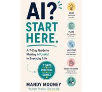 AI? Start Here: A 7 Day Guide to Making AI Useful in Everyday Life